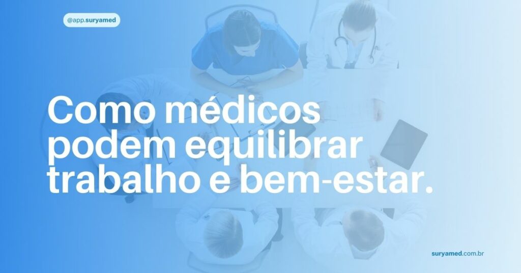 Imagem com fundo azul e médicos reunidos em volta de uma mesa. Texto central: “Como médicos podem equilibrar trabalho e bem-estar.”