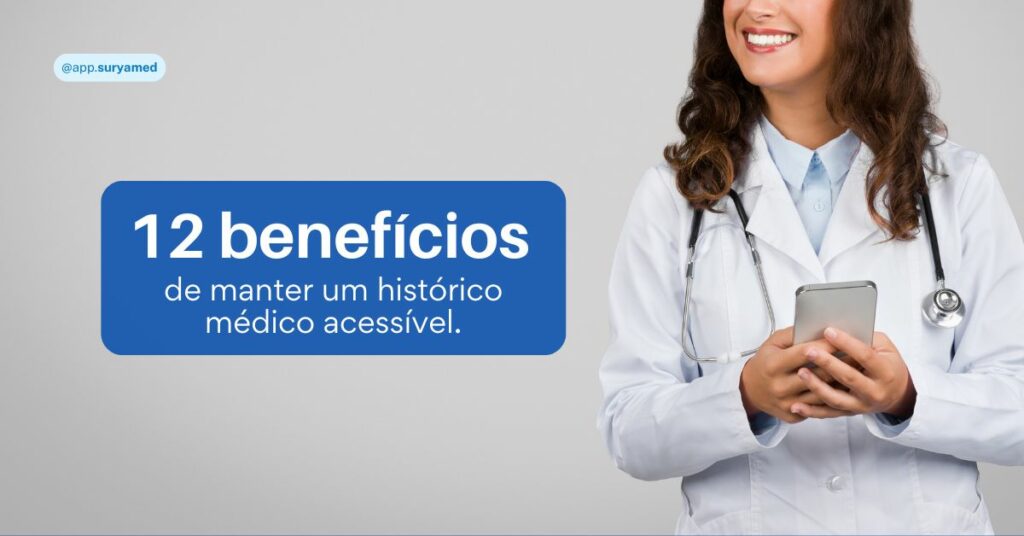 Médica sorridente segurando celular, com estetoscópio no pescoço, ao lado do texto “12 benefícios de manter um histórico médico acessível.”